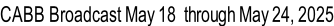 CABB Broadcast May 18  through May 24, 2025